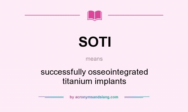 What does SOTI mean? It stands for successfully osseointegrated titanium implants