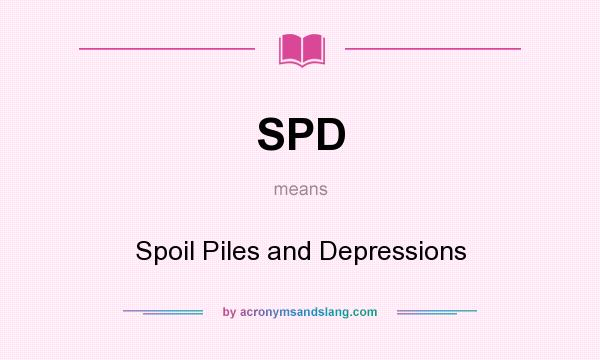 What does SPD mean? It stands for Spoil Piles and Depressions