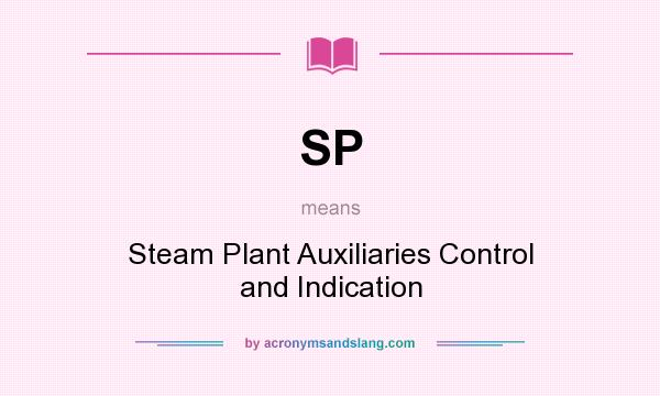 What does SP mean? It stands for Steam Plant Auxiliaries Control and Indication
