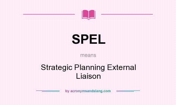 What does SPEL mean? It stands for Strategic Planning External Liaison