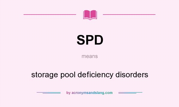 What does SPD mean? It stands for storage pool deficiency disorders