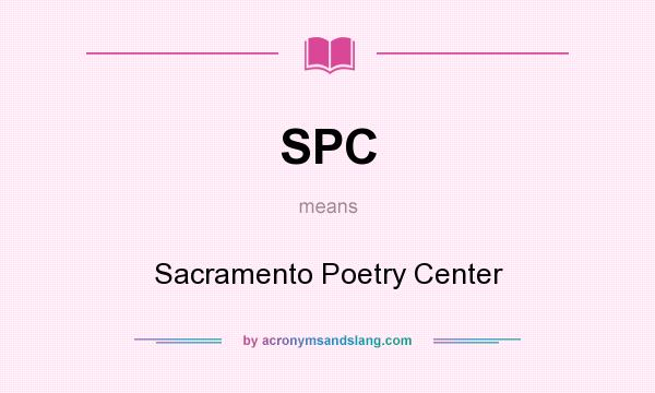 What does SPC mean? It stands for Sacramento Poetry Center