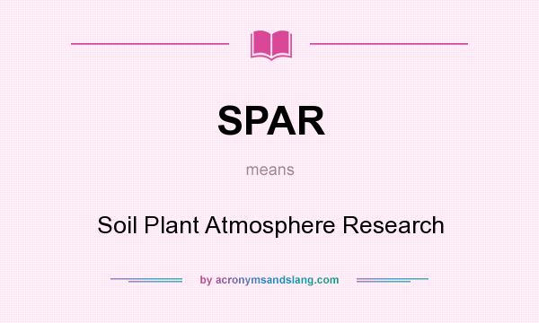 What does SPAR mean? It stands for Soil Plant Atmosphere Research