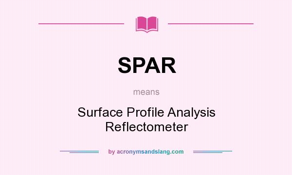 What does SPAR mean? It stands for Surface Profile Analysis Reflectometer