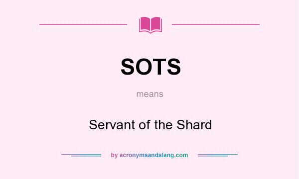 What does SOTS mean? It stands for Servant of the Shard