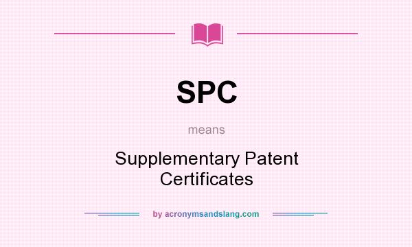 What does SPC mean? It stands for Supplementary Patent Certificates