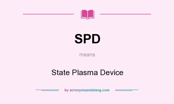 What does SPD mean? It stands for State Plasma Device