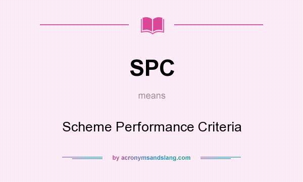 What does SPC mean? It stands for Scheme Performance Criteria