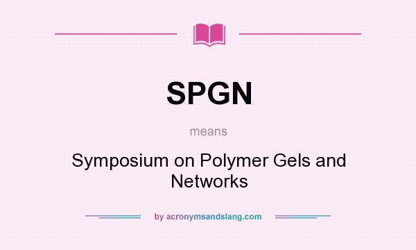 What does SPGN mean? It stands for Symposium on Polymer Gels and Networks
