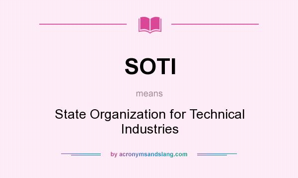What does SOTI mean? It stands for State Organization for Technical Industries