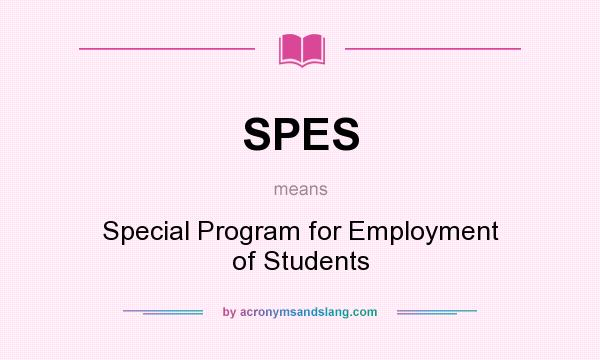 What does SPES mean? It stands for Special Program for Employment of Students