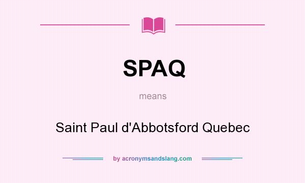What does SPAQ mean? It stands for Saint Paul d`Abbotsford Quebec