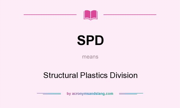What does SPD mean? It stands for Structural Plastics Division