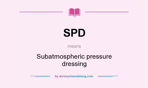What does SPD mean? It stands for Subatmospheric pressure dressing