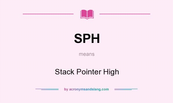 What does SPH mean? It stands for Stack Pointer High