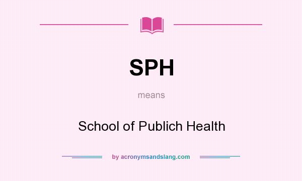 What does SPH mean? It stands for School of Publich Health