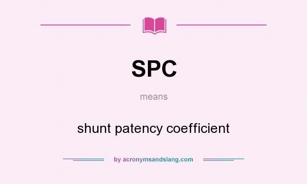 What does SPC mean? It stands for shunt patency coefficient