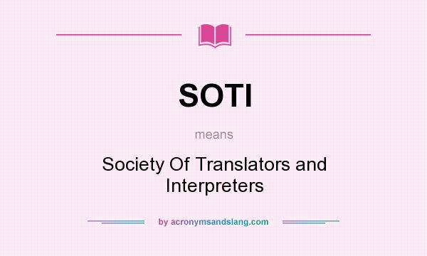 What does SOTI mean? It stands for Society Of Translators and Interpreters