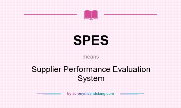 What does SPES mean? It stands for Supplier Performance Evaluation System