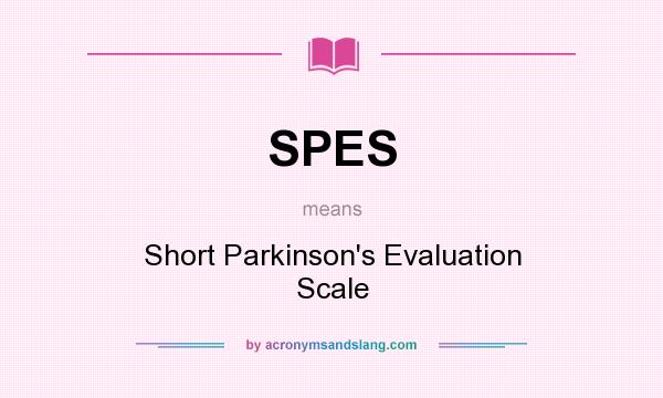 What does SPES mean? It stands for Short Parkinson`s Evaluation Scale