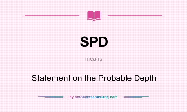 What does SPD mean? It stands for Statement on the Probable Depth