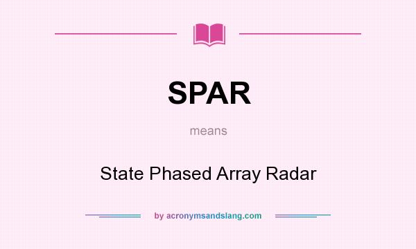 What does SPAR mean? It stands for State Phased Array Radar