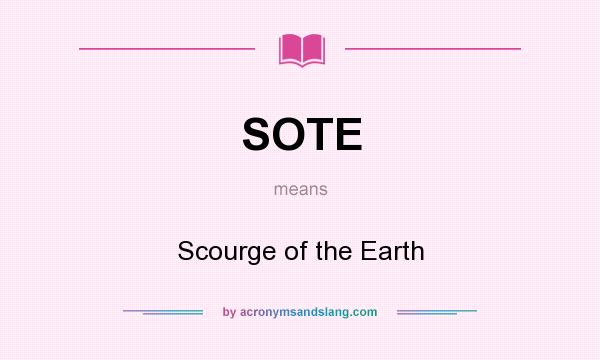 What does SOTE mean? It stands for Scourge of the Earth