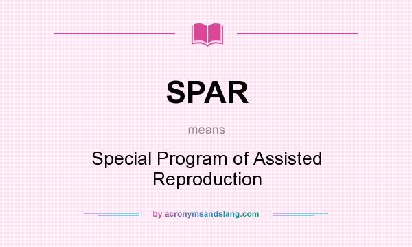 What does SPAR mean? It stands for Special Program of Assisted Reproduction