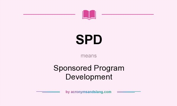 What does SPD mean? It stands for Sponsored Program Development