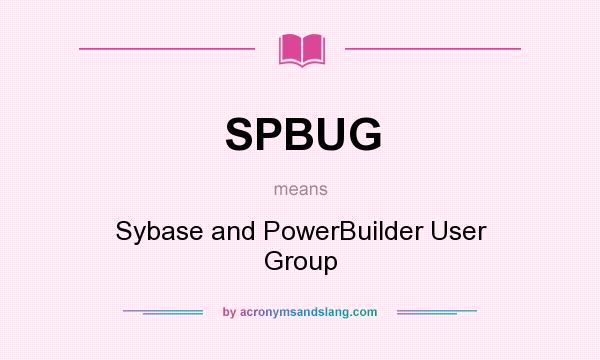What does SPBUG mean? It stands for Sybase and PowerBuilder User Group
