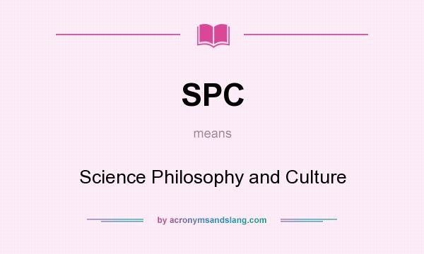What does SPC mean? It stands for Science Philosophy and Culture