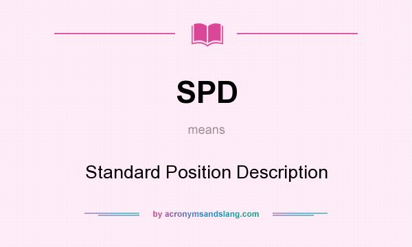 What does SPD mean? It stands for Standard Position Description