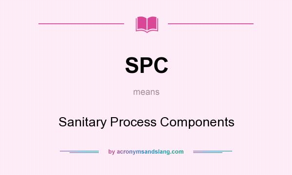 What does SPC mean? It stands for Sanitary Process Components