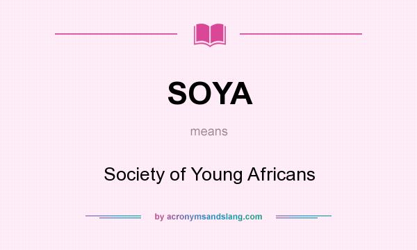 What does SOYA mean? It stands for Society of Young Africans