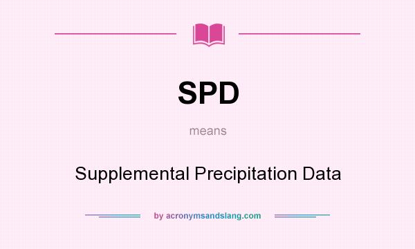 What does SPD mean? It stands for Supplemental Precipitation Data