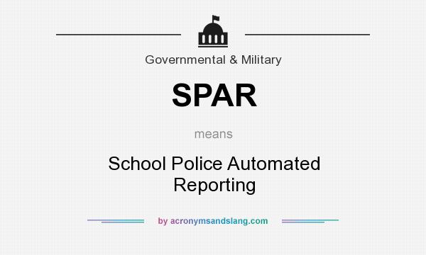 What does SPAR mean? It stands for School Police Automated Reporting