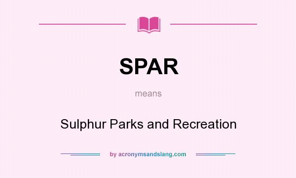 What does SPAR mean? It stands for Sulphur Parks and Recreation