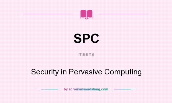 What does SPC mean? It stands for Security in Pervasive Computing