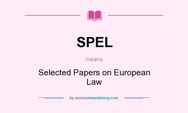 What does SPEL mean? It stands for Selected Papers on European Law