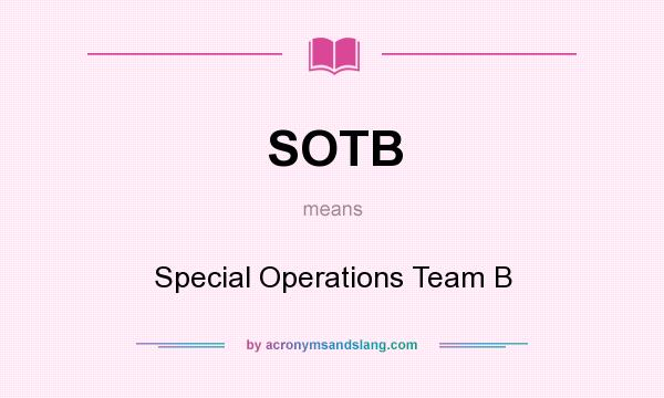 What does SOTB mean? It stands for Special Operations Team B