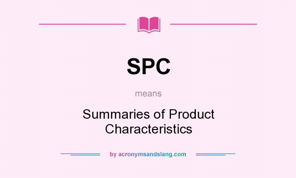 What does SPC mean? It stands for Summaries of Product Characteristics