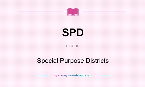 What does SPD mean? It stands for Special Purpose Districts