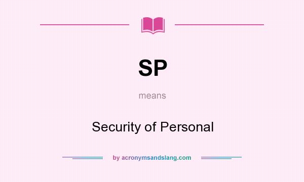 What does SP mean? It stands for Security of Personal