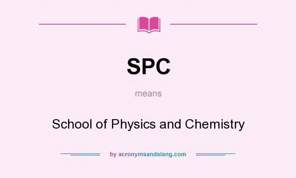 What does SPC mean? It stands for School of Physics and Chemistry