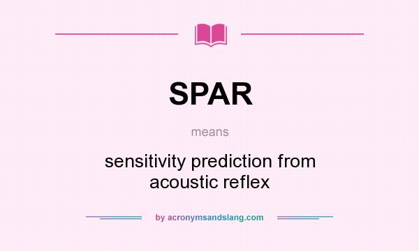 What does SPAR mean? It stands for sensitivity prediction from acoustic reflex