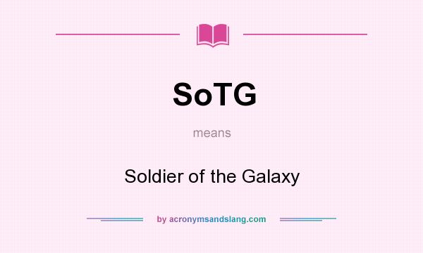 What does SoTG mean? It stands for Soldier of the Galaxy