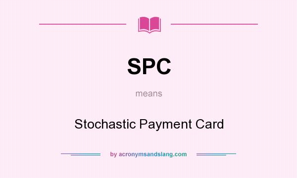 What does SPC mean? It stands for Stochastic Payment Card
