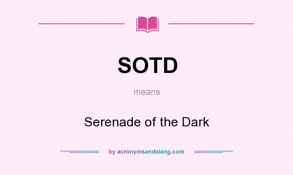 What does SOTD mean? It stands for Serenade of the Dark