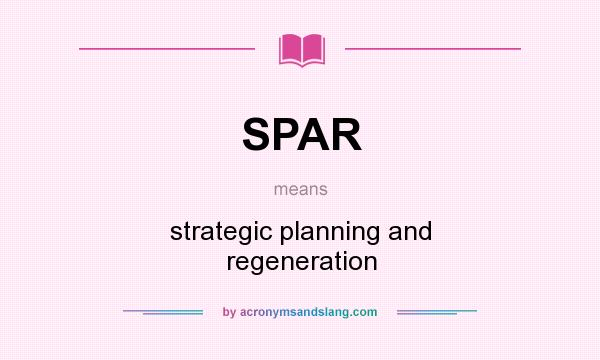What does SPAR mean? It stands for strategic planning and regeneration