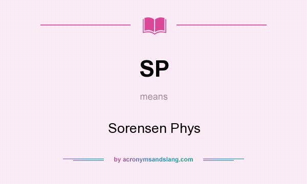 What does SP mean? It stands for Sorensen Phys